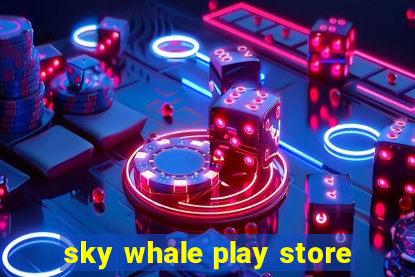 sky whale play store